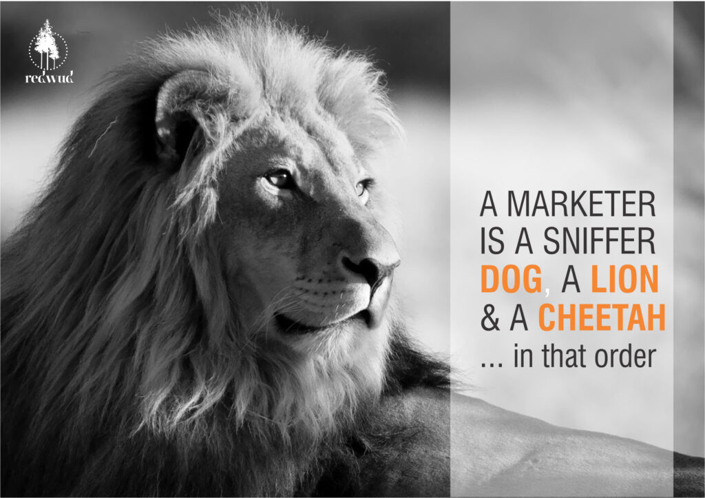 A MARKETER is a sniffer dog, a lion and a cheetah in that order.