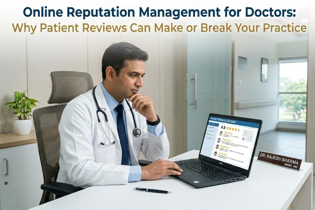 Online Reputation Management for Doctors: Why Patient Reviews Can Make or Break Your Practice