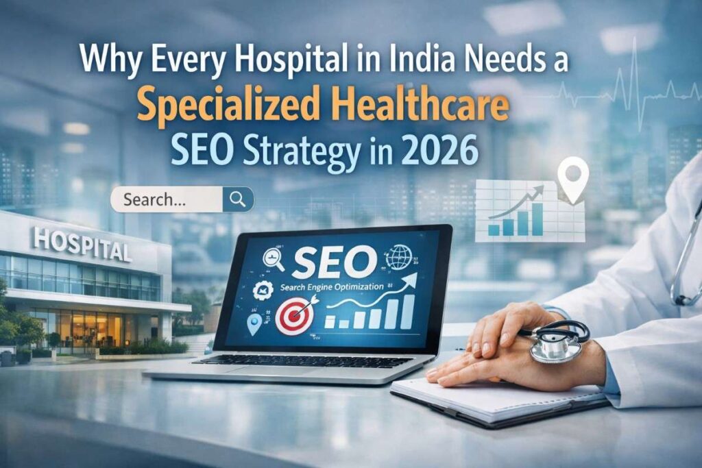 Why Every Hospital in India Needs a Specialized Healthcare SEO Strategy in 2026