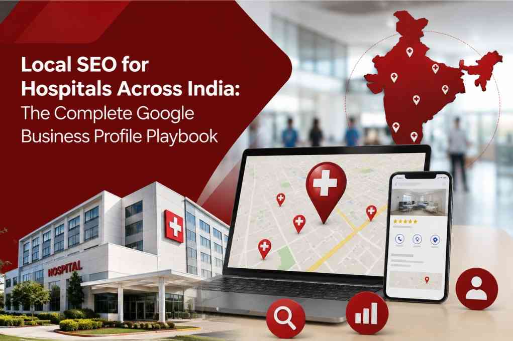 Local SEO for Hospitals Across India: The Complete Google Business Profile Playbook