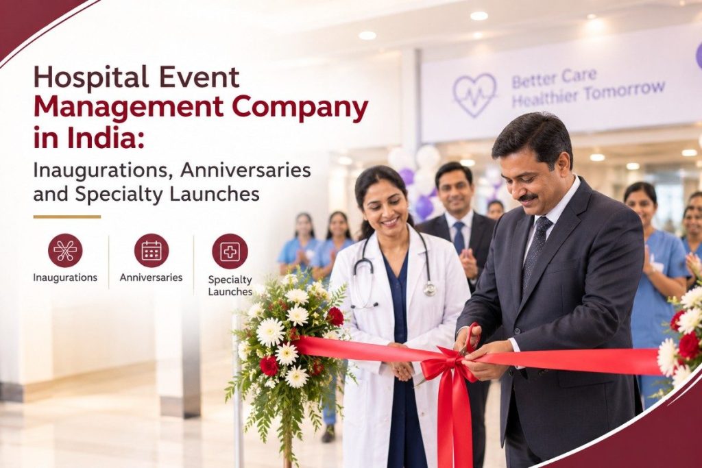 Hospital Event Management Company in India: Inaugurations, Anniversaries and Specialty Launche